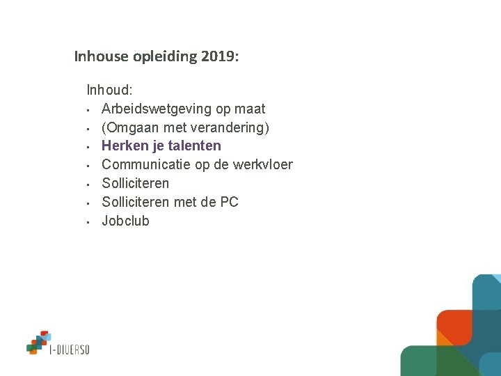 Inhouse opleiding 2019: Inhoud: • Arbeidswetgeving op maat • (Omgaan met verandering) • Herken