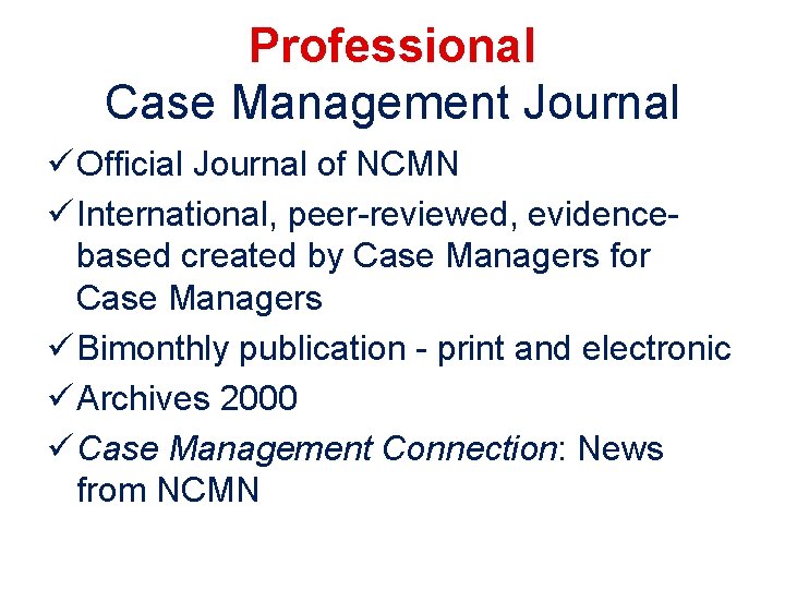 Professional Case Management Journal ü Official Journal of NCMN ü International, peer-reviewed, evidencebased created Professional Case Management Journal ü Official Journal of NCMN ü International, peer-reviewed, evidencebased created