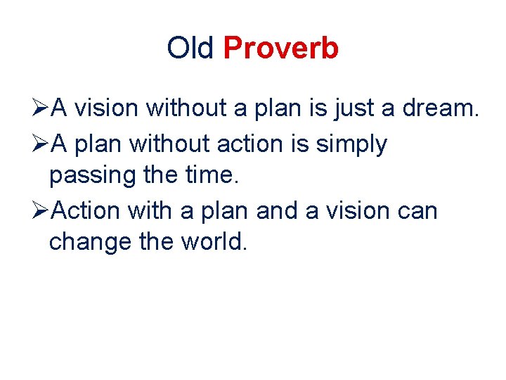 Old Proverb ØA vision without a plan is just a dream. ØA plan without Old Proverb ØA vision without a plan is just a dream. ØA plan without