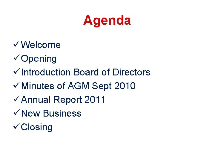 Agenda ü Welcome ü Opening ü Introduction Board of Directors ü Minutes of AGM Agenda ü Welcome ü Opening ü Introduction Board of Directors ü Minutes of AGM
