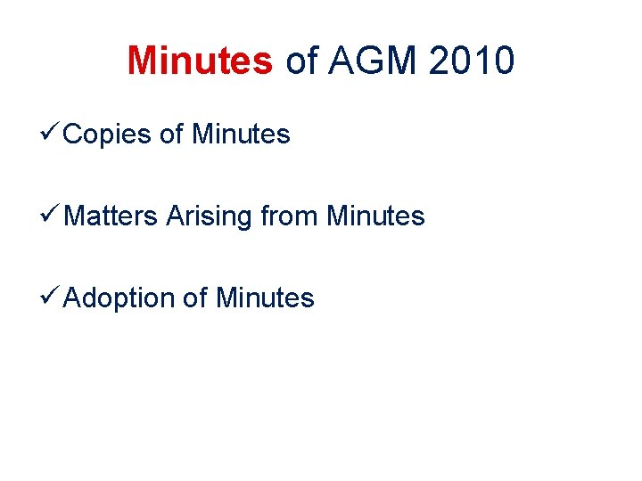 Minutes of AGM 2010 ü Copies of Minutes ü Matters Arising from Minutes ü Minutes of AGM 2010 ü Copies of Minutes ü Matters Arising from Minutes ü
