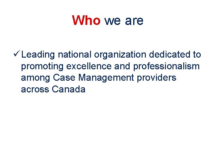 Who we are ü Leading national organization dedicated to promoting excellence and professionalism among Who we are ü Leading national organization dedicated to promoting excellence and professionalism among