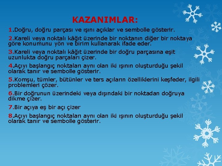 KAZANIMLAR: 1. Doğru, doğru parçası ve ışını açıklar ve sembolle gösterir. 2. Kareli veya