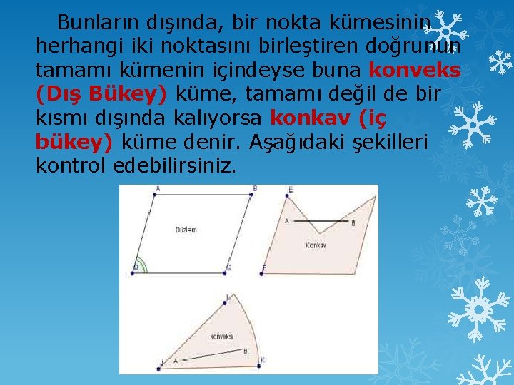  Bunların dışında, bir nokta kümesinin herhangi iki noktasını birleştiren doğrunun tamamı kümenin içindeyse