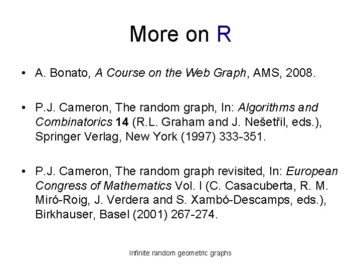 More on R • A. Bonato, A Course on the Web Graph, AMS, 2008.