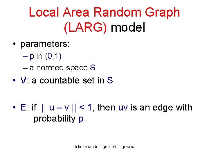 Local Area Random Graph (LARG) model • parameters: – p in (0, 1) –