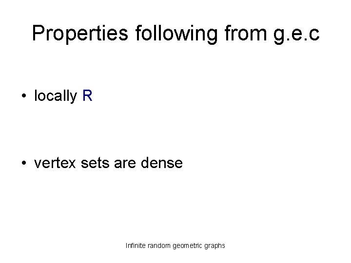Properties following from g. e. c • locally R • vertex sets are dense