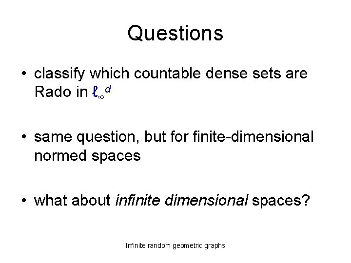 Questions • classify which countable dense sets are Rado in ℓ∞d • same question,