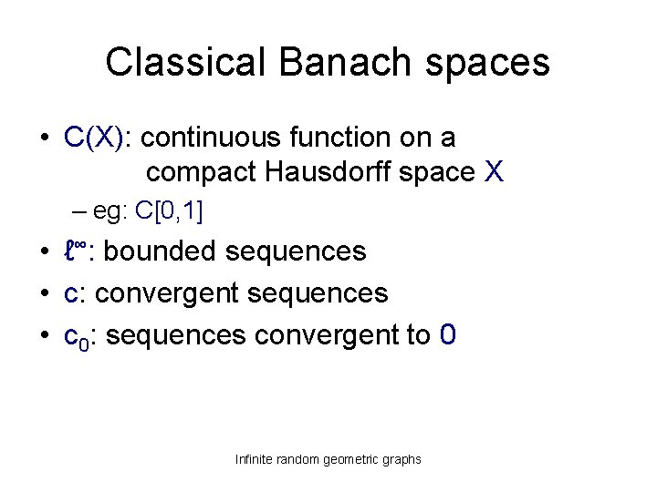 Classical Banach spaces • C(X): continuous function on a compact Hausdorff space X –
