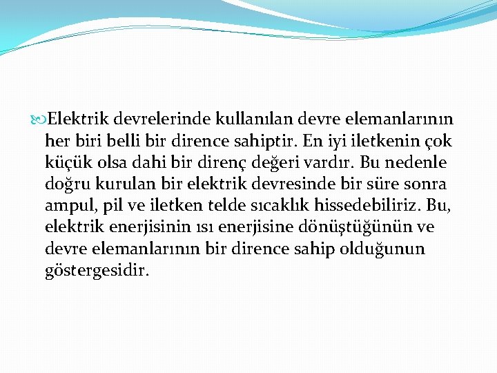  Elektrik devrelerinde kullanılan devre elemanlarının her biri belli bir dirence sahiptir. En iyi