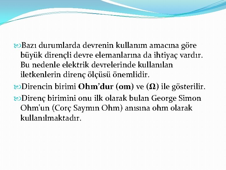  Bazı durumlarda devrenin kullanım amacına göre büyük dirençli devre elemanlarına da ihtiyaç vardır.