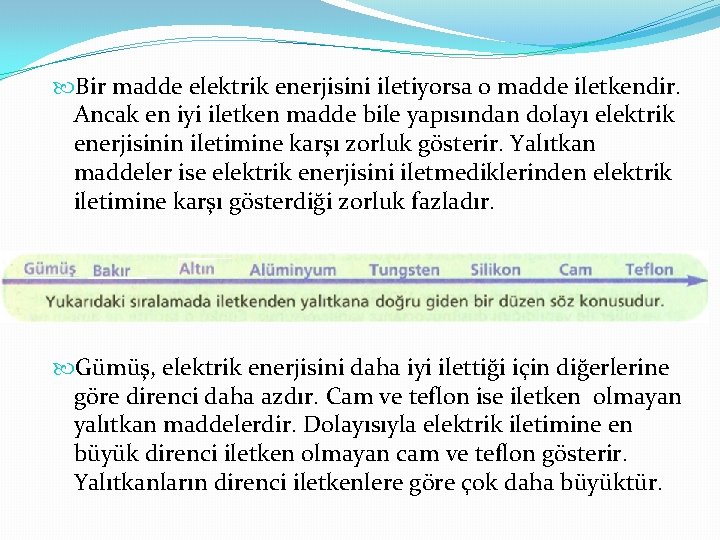  Bir madde elektrik enerjisini iletiyorsa o madde iletkendir. Ancak en iyi iletken madde