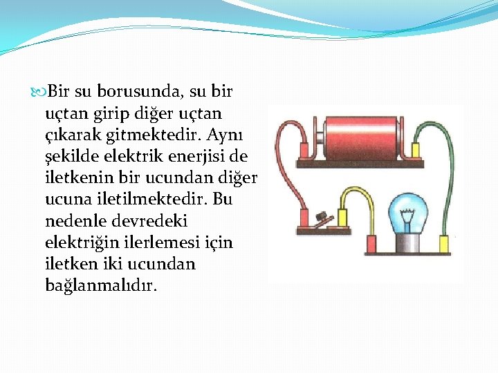  Bir su borusunda, su bir uçtan girip diğer uçtan çıkarak gitmektedir. Aynı şekilde