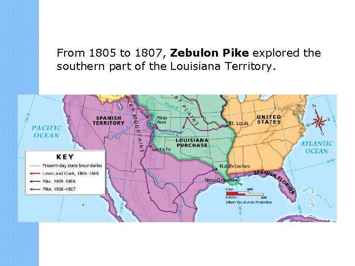 From 1805 to 1807, Zebulon Pike explored the southern part of the Louisiana Territory.