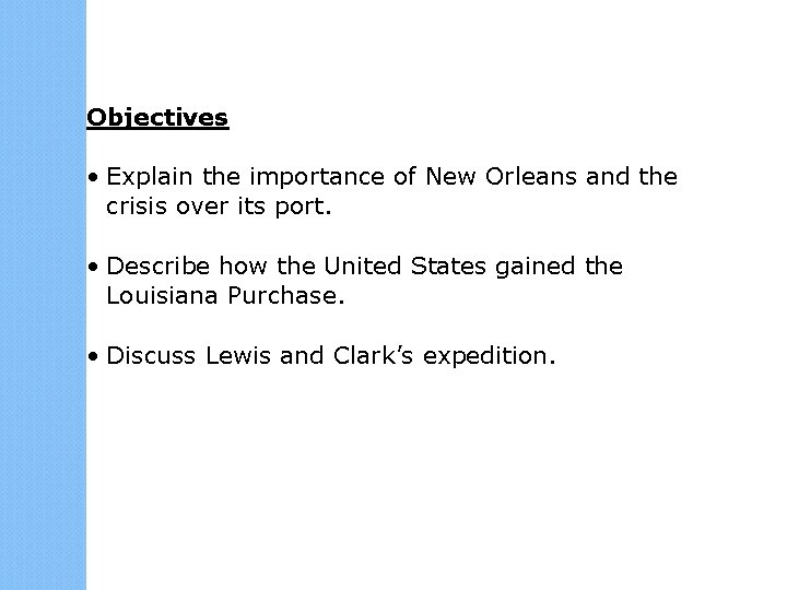 Objectives • Explain the importance of New Orleans and the crisis over its port. Objectives • Explain the importance of New Orleans and the crisis over its port.