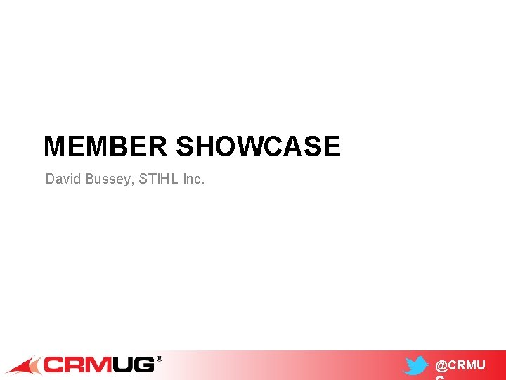 MEMBER SHOWCASE David Bussey, STIHL Inc. @CRMU 