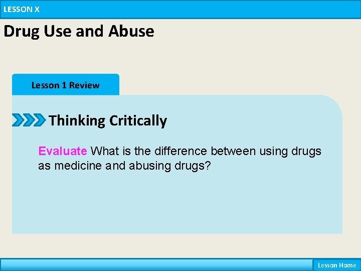 LESSON X Drug Use and Abuse Lesson 1 Review Thinking Critically Evaluate What is LESSON X Drug Use and Abuse Lesson 1 Review Thinking Critically Evaluate What is