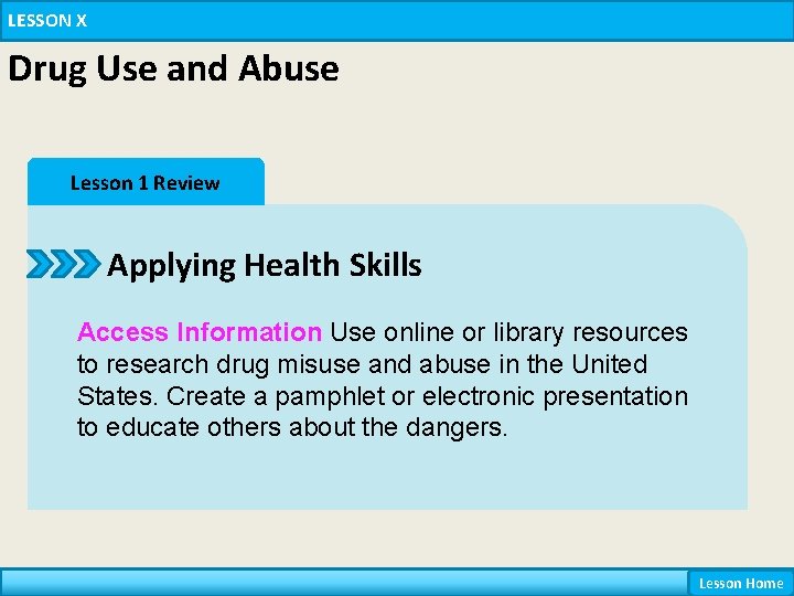 LESSON X Drug Use and Abuse Lesson 1 Review Applying Health Skills Access Information LESSON X Drug Use and Abuse Lesson 1 Review Applying Health Skills Access Information