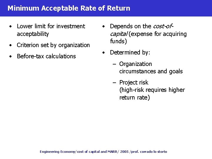 Minimum Acceptable Rate of Return • Lower limit for investment acceptability • Criterion set