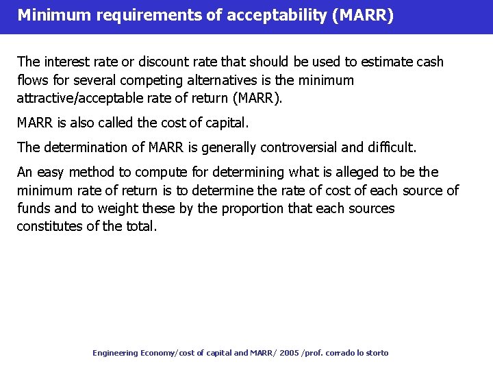 Minimum requirements of acceptability (MARR) The interest rate or discount rate that should be