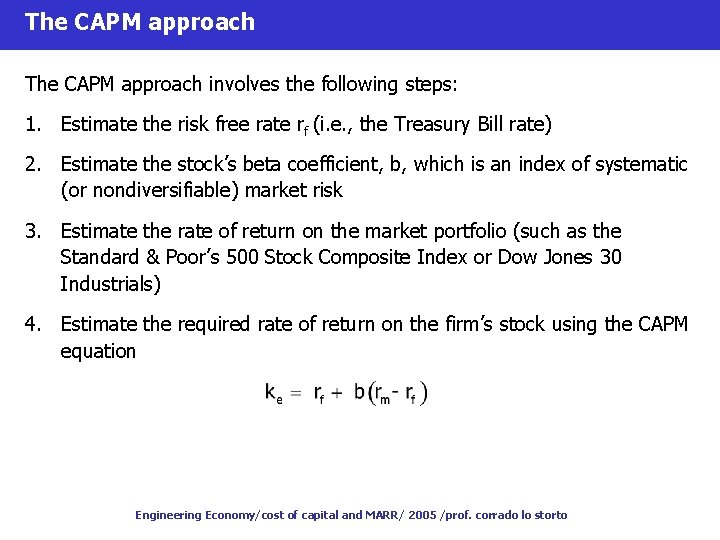 The CAPM approach involves the following steps: 1. Estimate the risk free rate rf