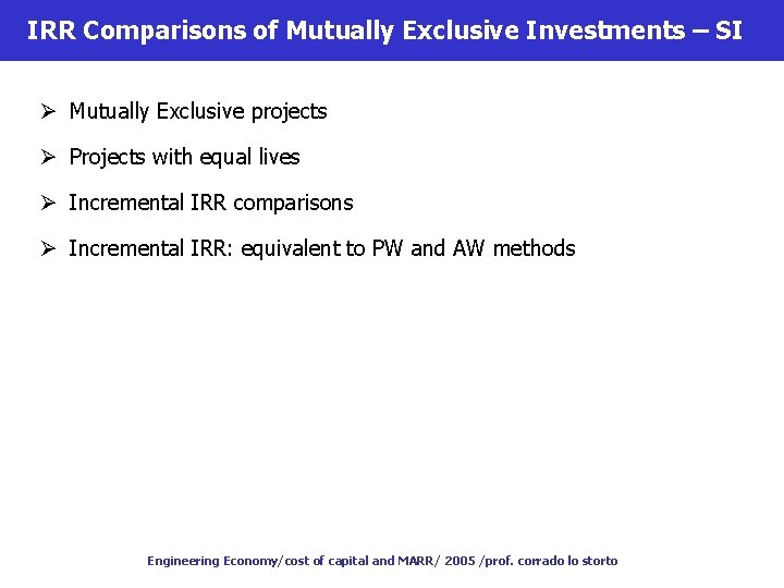 IRR Comparisons of Mutually Exclusive Investments – SI Ø Mutually Exclusive projects Ø Projects