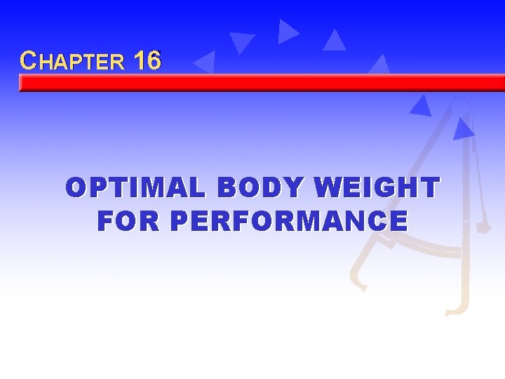 CHAPTER 16 15 OPTIMAL BODY WEIGHT FOR PERFORMANCE 