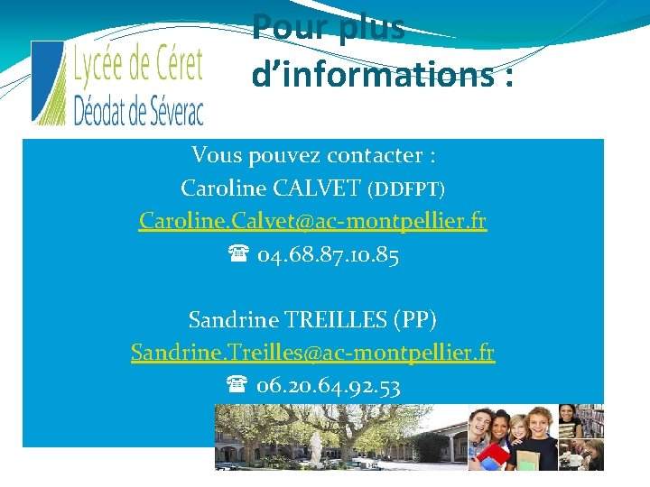 Pour plus d’informations : Vous pouvez contacter : Caroline CALVET (DDFPT) Caroline. Calvet@ac-montpellier. fr