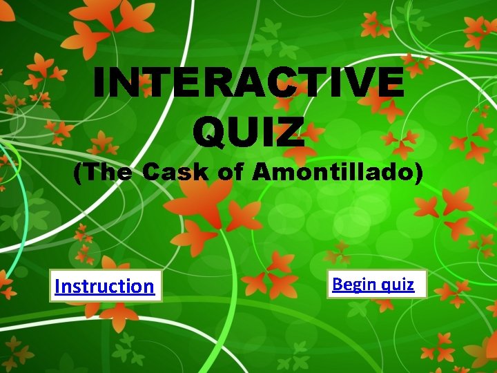 INTERACTIVE QUIZ (The Cask of Amontillado) Instruction Begin quiz 