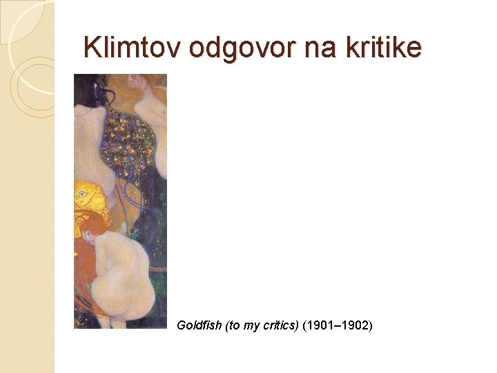 Klimtov odgovor na kritike Goldfish (to my critics) (1901– 1902) 
