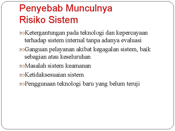 Penyebab Munculnya Risiko Sistem Ketergantungan pada teknologi dan kepercayaan terhadap sistem internal tanpa adanya