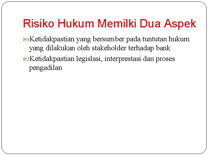 Risiko Hukum Memilki Dua Aspek Ketidakpastian yang bersumber pada tuntutan hukum yang dilakukan oleh