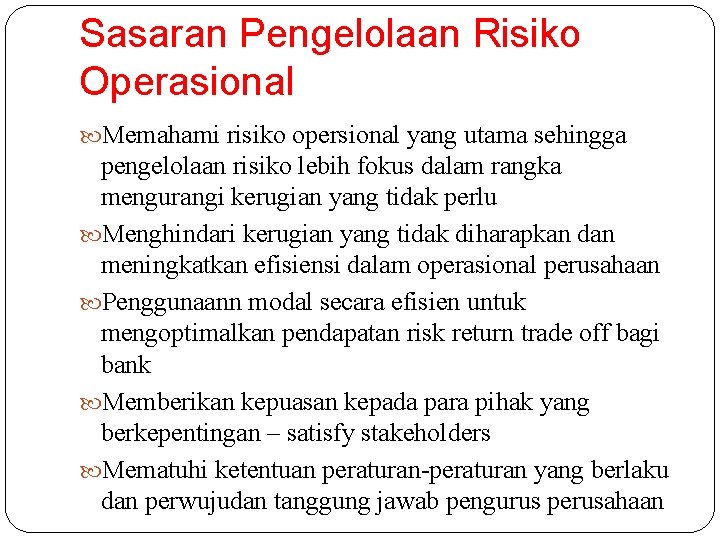 Sasaran Pengelolaan Risiko Operasional Memahami risiko opersional yang utama sehingga pengelolaan risiko lebih fokus