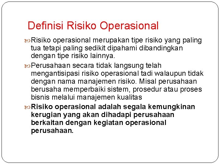 Definisi Risiko Operasional Risiko operasional merupakan tipe risiko yang paling tua tetapi paling sedikit