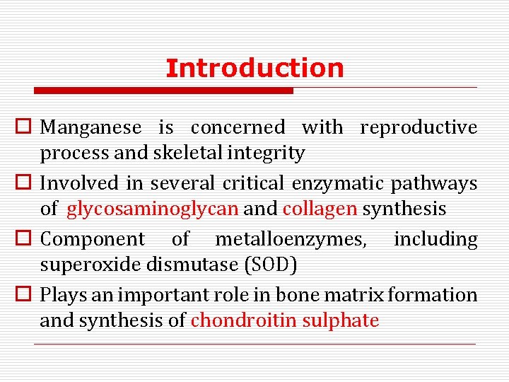 Introduction o Manganese is concerned with reproductive process and skeletal integrity o Involved in