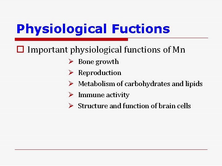 Physiological Fuctions o Important physiological functions of Mn Ø Ø Ø Bone growth Reproduction