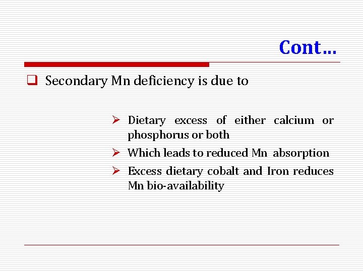 Cont… q Secondary Mn deficiency is due to Ø Dietary excess of either calcium