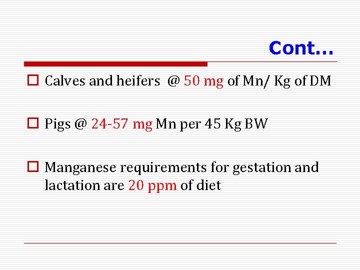 Cont… o Calves and heifers @ 50 mg of Mn/ Kg of DM o