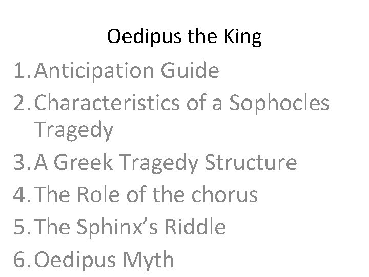 Oedipus the King 1. Anticipation Guide 2. Characteristics of a Sophocles Tragedy 3. A