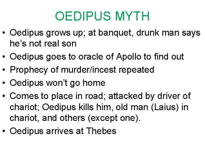 OEDIPUS MYTH • Oedipus grows up; at banquet, drunk man says he’s not real