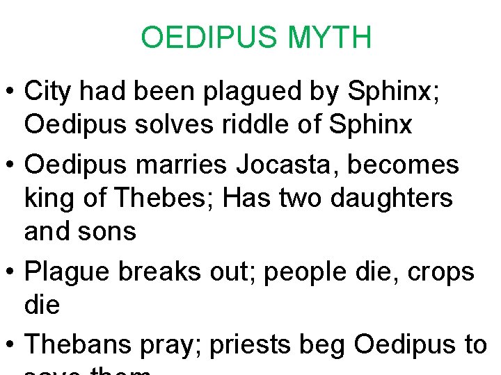 OEDIPUS MYTH • City had been plagued by Sphinx; Oedipus solves riddle of Sphinx