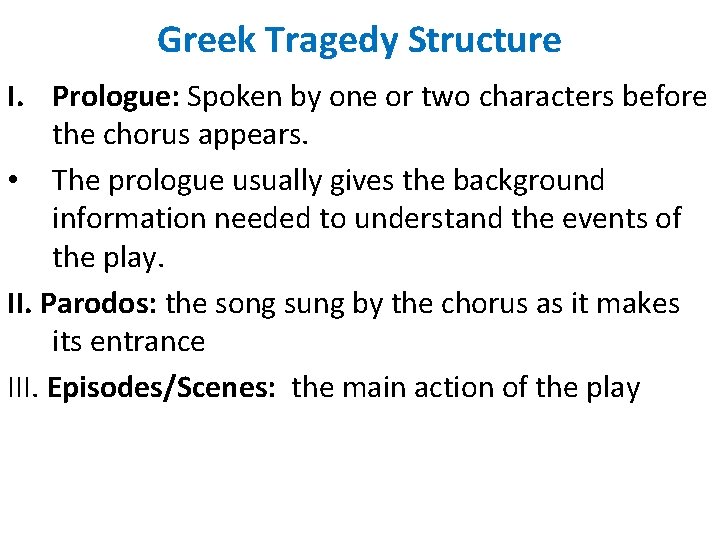 Greek Tragedy Structure I. Prologue: Spoken by one or two characters before the chorus