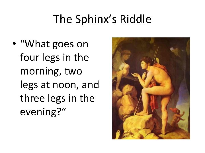 The Sphinx’s Riddle • "What goes on four legs in the morning, two legs