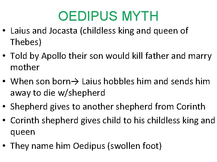 OEDIPUS MYTH • Laius and Jocasta (childless king and queen of Thebes) • Told