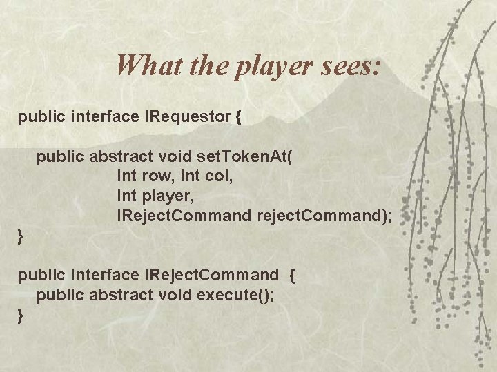 What the player sees: public interface IRequestor { public abstract void set. Token. At( What the player sees: public interface IRequestor { public abstract void set. Token. At(