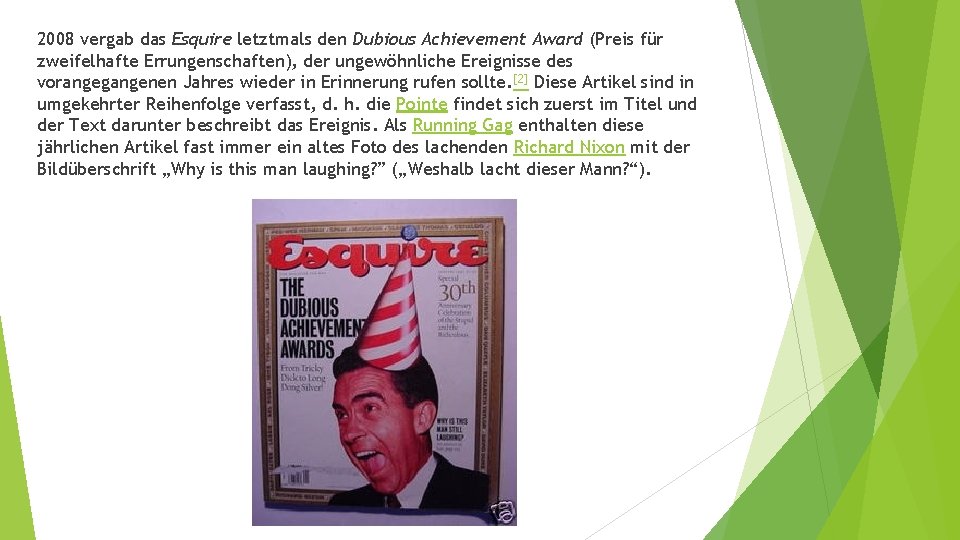 2008 vergab das Esquire letztmals den Dubious Achievement Award (Preis für zweifelhafte Errungenschaften), der