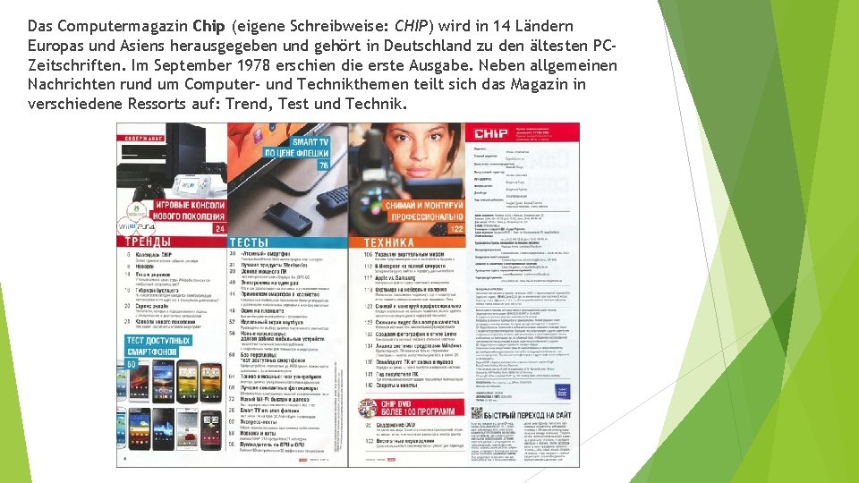 Das Computermagazin Chip (eigene Schreibweise: CHIP) wird in 14 Ländern Europas und Asiens herausgegeben