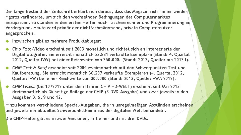 Der lange Bestand der Zeitschrift erklärt sich daraus, dass das Magazin sich immer wieder