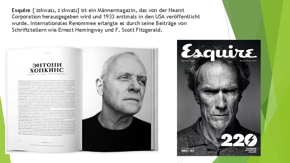 Esquire [ˈɛskwaɪɹ, ɪˈskwaɪɹ] ist ein Männermagazin, das von der Hearst Corporation herausgegeben wird und