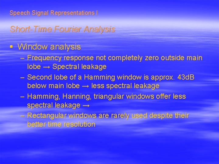 Speech Signal Representations I Short-Time Fourier Analysis § Window analysis – Frequency response not